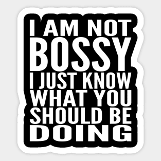 I Am Not Bossy I Just Know What You Should Be Doing Sticker